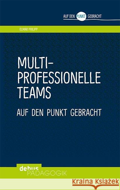 Multiprofessionelle Teams auf den Punkt gebracht Philipp, Elmar 9783954141326 Debus Pädagogik Verlag