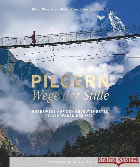 Pilgern - Wege der Stille : Unterwegs auf den bedeutendsten Pilgerpfaden der Welt Glogowski, Dieter; Rosenboom, Stefan; Nuß, Andrea 9783954162345 Frederking & Thaler