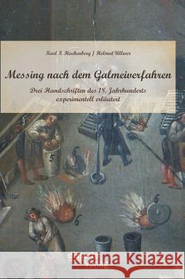Messing nach dem Galmeiverfahren: Drei Handschriften des 18. Jahrhunderts experimentell erläutert Ullwer, Helmut; Hachenberg, Karl F. 9783954251742 disserta