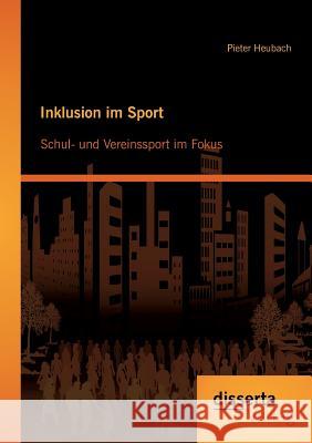 Inklusion im Sport: Schul- und Vereinssport im Fokus Heubach, Pieter 9783954252183