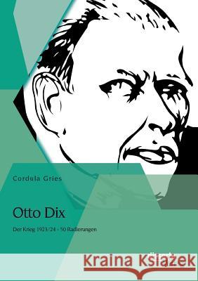 Otto Dix: Der Krieg 1923/24 - 50 Radierungen Cordula Gries   9783954256761