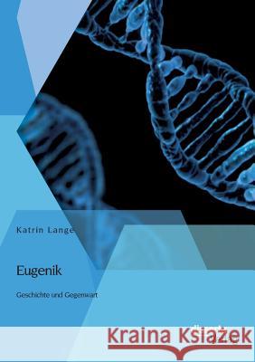 Eugenik: Geschichte und Gegenwart Lange, Katrin 9783954258581 Disserta Verlag