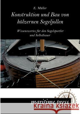 Konstruktion und Bau von hölzernen Segeljollen Müller, E. 9783954270057 Maritimepress