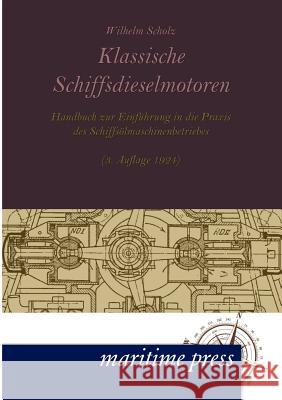 Klassische Schiffsdieselmotoren Wilhelm Scholz 9783954270323