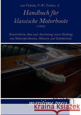 Handbuch Fur Klassische Motorboote (1920) Viebahn, Friedrich-Wilhelm von; Techow, A. 9783954270330 Maritimepress