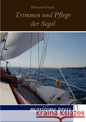 Trimmen und Pflege der Segel Gutsch, Hermann 9783954270385 Maritimepress