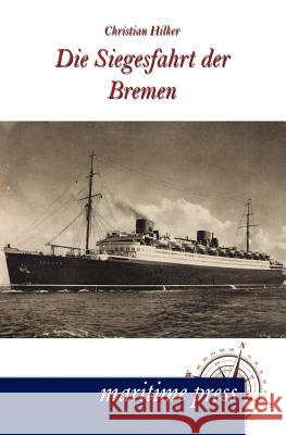 Die Siegesfahrt der Bremen Hilker, Christian 9783954270514 Maritimepress