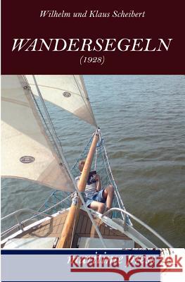 Wandersegeln (1928) Scheibert, Wilhelm; Scheibert, Klaus 9783954270552