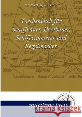 Taschenbuch Fur Schiffbauer, Bootbauer, Schiffzimmerer Und Segelmacher Schaller, Ludwig; Höpfner, Jönni; Tiller, Artur 9783954270668 Maritimepress