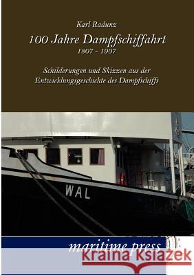 100 Jahre Dampfschiffahrt 1807-1907 Radunz, Karl 9783954270767 Maritimepress