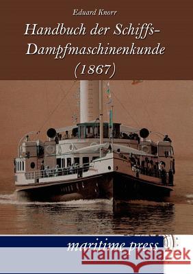 Handbuch der Schiffs-Dampfmaschinenkunde (1867) Knorr, Eduard 9783954270828 Maritimepress