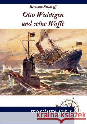 Otto Weddigen und seine Waffe Kirchhoff, Hermann 9783954271146 Maritimepress