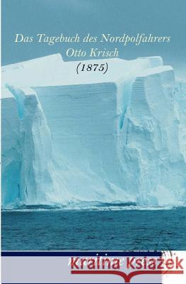 Das Tagebuch des Nordpolfahrers Otto Krisch Krisch, Otto 9783954271191 Maritimepress