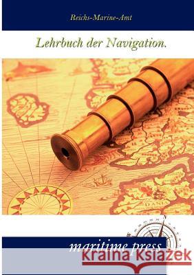 Lehrbuch der Navigation. Reichs-Marine-Amt 9783954271269