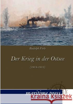 Der Krieg in der Ostsee (1914-1915) Firle, Rudolph 9783954271337 Maritimepress