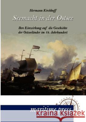 Seemacht in der Ostsee Kirchhoff, Hermann 9783954271351 Maritimepress