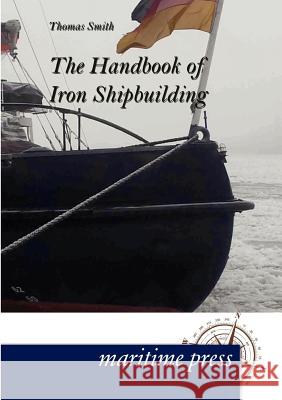The Handbook of Iron Shipbuilding Smith, Thomas 9783954271443 Maritimepress