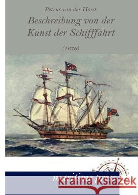 Beschreibung von der Kunst der Schifffahrt (1676) Van Der Horst, Petrus 9783954271474 Europ Ischer Hochschulverlag Gmbh & Co. Kg