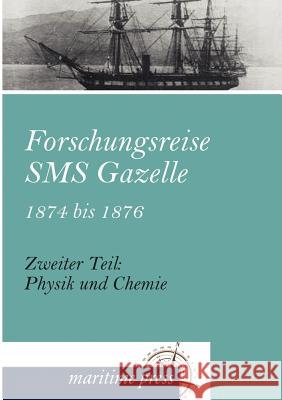 Forschungsreise SMS Gazelle 1874 bis 1876 Reichs-Marine-Amt 9783954271665