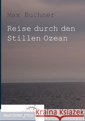 Reise durch den Stillen Ozean Buchner, Max 9783954271979 Maritimepress