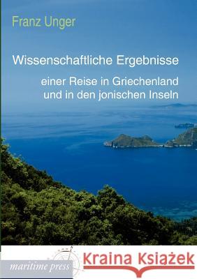 Wissenschaftliche Ergebnisse einer Reise in Griechenland und in den jonischen Inseln Unger, Franz 9783954272013 Maritimepress