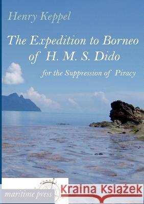 The Expedition to Borneo of H. M. S. Dido for the Suppression of Piracy Keppel, Henry 9783954272228 Maritimepress