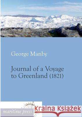 Journal of a Voyage to Greenland Manby, George W. 9783954272259