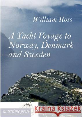 A Yacht Voyage to Norway, Denmark and Sweden Ross, William 9783954272273