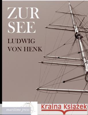 Zur See Henk, Ludwig von 9783954272457 Maritimepress