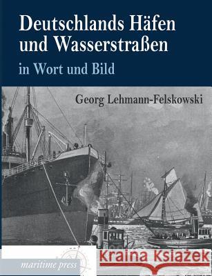 Deutschlands Hafen Und Wasserstrassen in Wort Und Bild Georg Lehmann-Felskowski 9783954272488 Europaischer Hochschulverlag Gmbh & Co. Kg