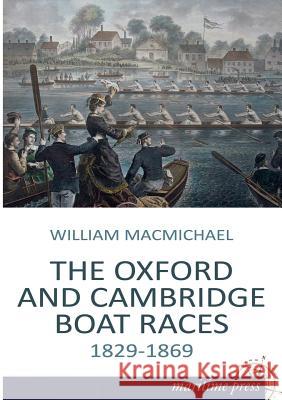 The Oxford and Cambridge Boat Races William F. Macmichael 9783954272648