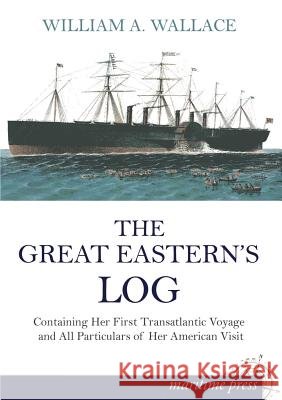 The Great Eastern's Log William a. Wallace 9783954272662