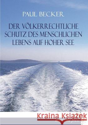 Der Volkerrechtliche Schutz Des Menschlichen Lebens Auf Hoher See Paul Becker 9783954272808