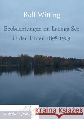 Beobachtungen Im Ladoga-See in Den Jahren 1898-1903 Rolf Witting 9783954272938