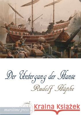 Der Untergang Der Hanse Rudolf Hapke 9783954272945