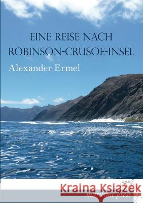 Eine Reise Nach Robinson-Crusoe-Insel Alexander Ermel 9783954273102 Europaischer Hochschulverlag Gmbh & Co. Kg