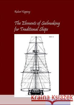 The Elements of Sailmaking for Historic Ships Robert Kipping 9783954273157 Europaischer Hochschulverlag Gmbh & Co. Kg