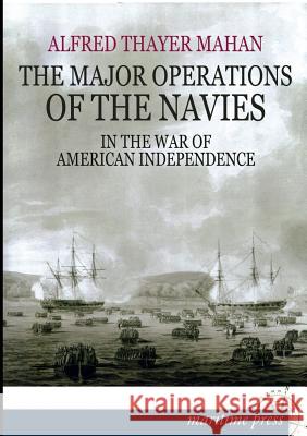 The Major Operations of the Navies in the War of American Independence Alfred Thayer Mahan 9783954273393