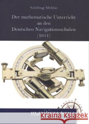 Der mathematische Unterricht an den deutschen Navigationsschulen Schilling, Christian; Meldau, Heinrich 9783954273959 Maritimepress