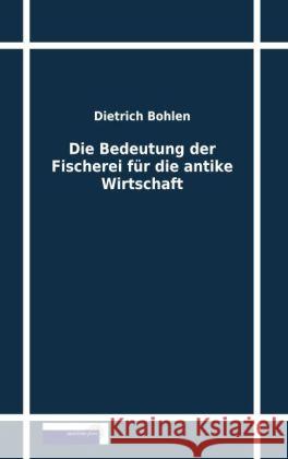 Die Bedeutung der Fischerei für die antike Wirtschaft Bohlen, Dietrich 9783954274093