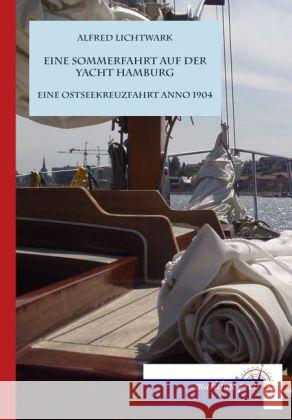Eine Sommerfahrt auf der Yacht Hamburg : Eine Ostseekreuzfahrt anno 1904 Lichtwark, Alfred 9783954274239 Maritimepress