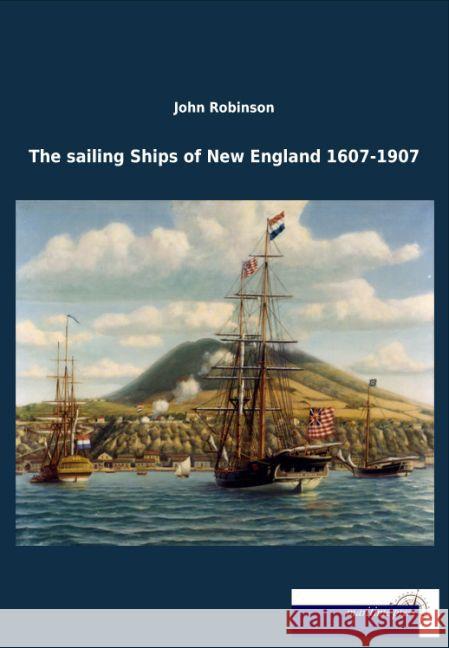 The sailing Ships of New England 1607-1907 Robinson, John 9783954274307 Maritimepress