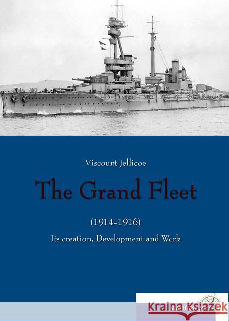 The Grand Fleet (1914-1916) Jellicoe, Viscount 9783954274338 Maritimepress