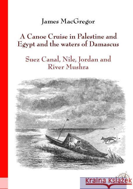 A Canoe Cruise in Palestine and Egypt and the waters of Damascus Macgregor, James 9783954274437