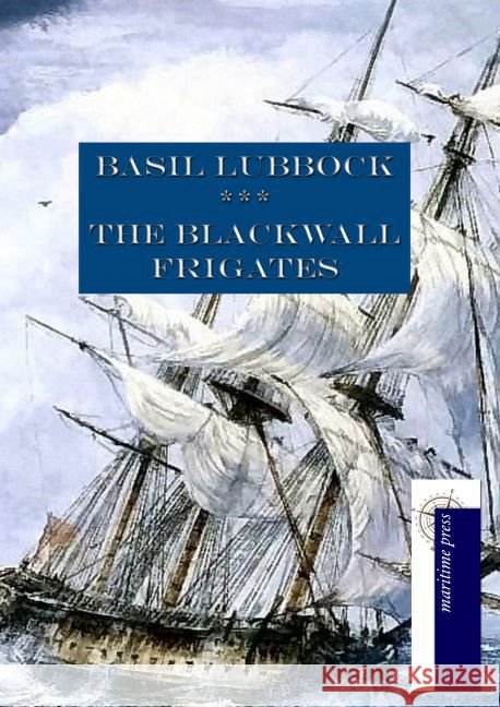 The Blackwall Frigates Lubbock, Basil 9783954274567