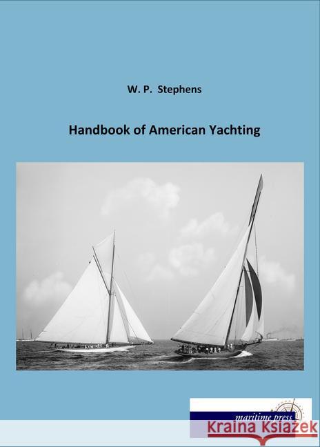 Handbook of American Yachting Stephens, W. P. 9783954274772 Maritimepress