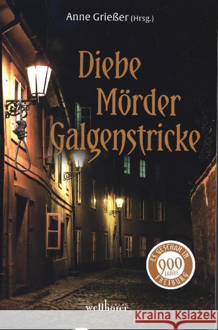 Diebe, Mörder, Galgenstricke : Es geschah in Freiburg Grießer, Anne; Kemmer, Wolfgang; Frambach, Sabine 9783954282692
