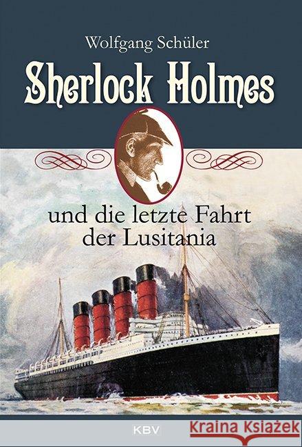Sherlock Holmes und die letzte Fahrt der Lusitania Schüler, Wolfgang 9783954412259 KBV