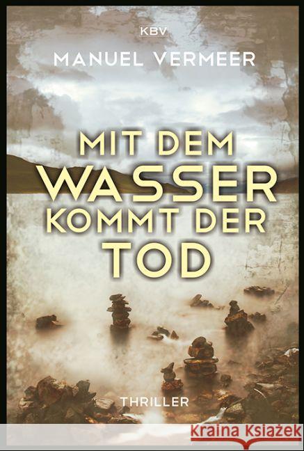 Mit dem Wasser kommt der Tod : Thriller Vermeer, Manuel 9783954412648 KBV