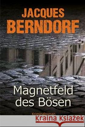 Magnetfeld des Bösen : Kriminalroman Berndorf, Jacques 9783954412891